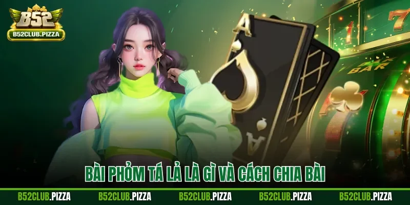 Bài phỏm tá lả là gì và cách chia bài