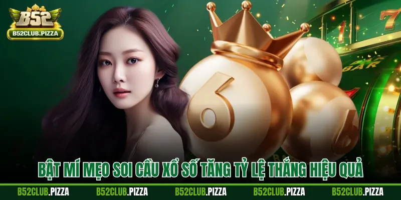 Bật mí mẹo soi cầu xổ số tăng tỷ lệ thắng hiệu quả