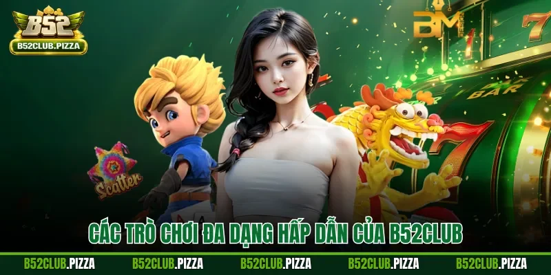 Các trò chơi đa dạng hấp dẫn của B52CLUB