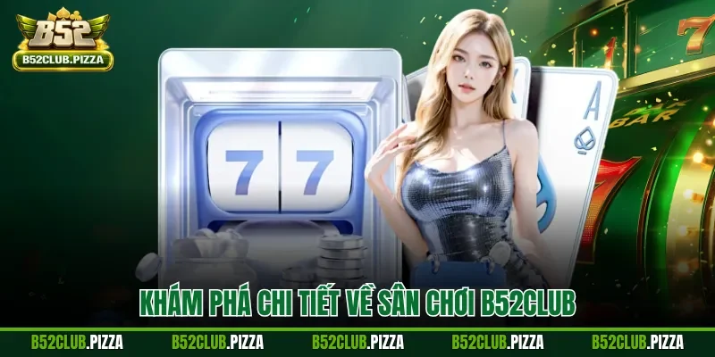 Khám phá chi tiết về sân chơi B52CLUB