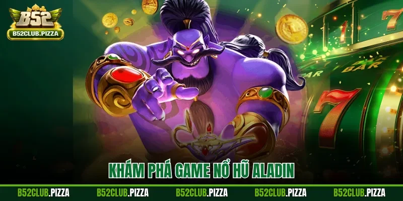 Khám phá game nổ hũ Aladin