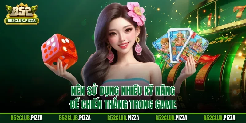 Nên sử dụng nhiều kỹ năng để chiến thắng trong game