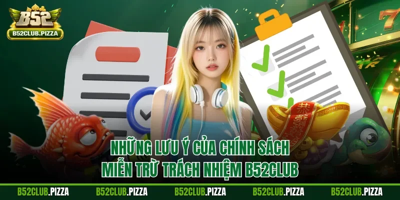 Những lưu ý của chính sách miễn trừ trách nhiệm B52CLUB