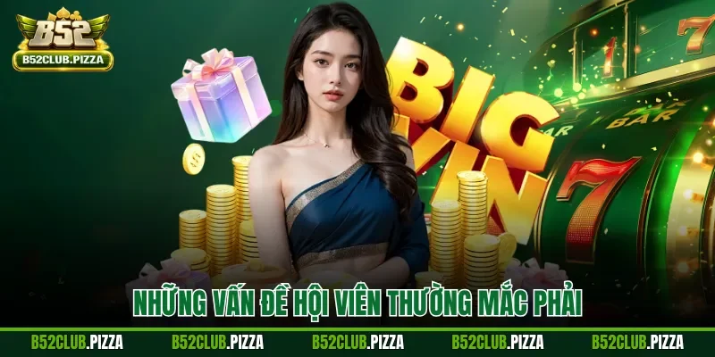 Những vấn đề hội viên thường mắc phải