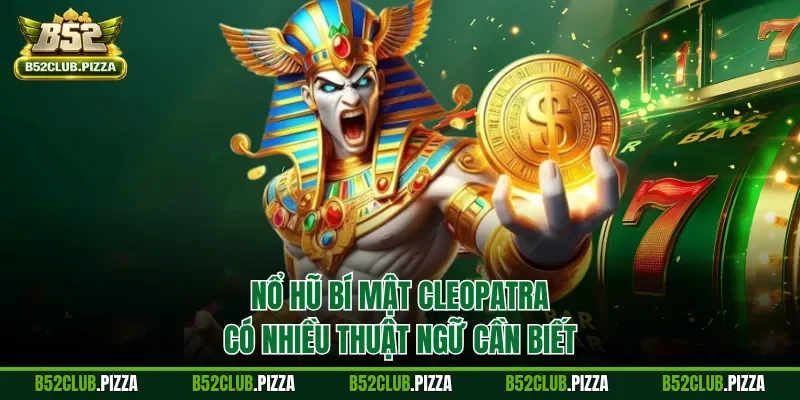 Nổ hũ Bí mật Cleopatra có nhiều thuật ngữ cần biết