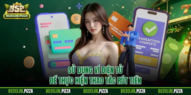 Sử dụng ví điện tử để thực hiện thao tác rút tiền