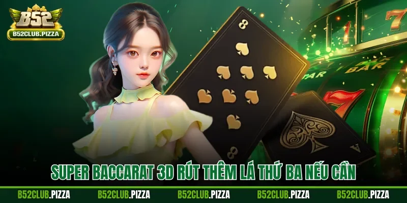 Super Baccarat 3D rút thêm lá thứ ba nếu cần