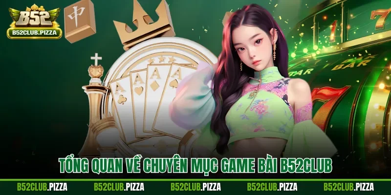 Tổng quan về chuyên mục game bài B52CLUB